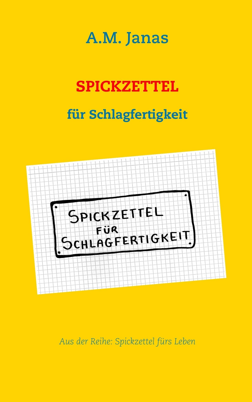 Spickzettel Für Schlagfertigkeit | A. M. Janas | Spickzettel Fürs