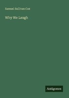 Why We Laugh Samuel Sullivan Cox