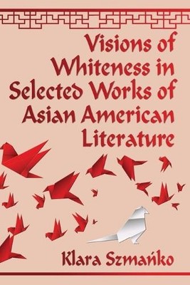 Klara Szmańko Visions of Whiteness in Selected Works of Asian Amer (Taschenbuch)
