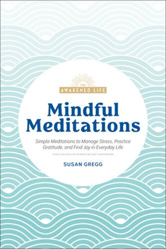 Mindful Meditations: Simple Meditations to Manage Stress, Practice Gratitude,