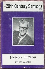 SERMONS BY BOB DOUGLAS ~ FREEDOM IN CHRIST ~ CHURCH OF CHRIST ~ HB/DJ ~ 1970