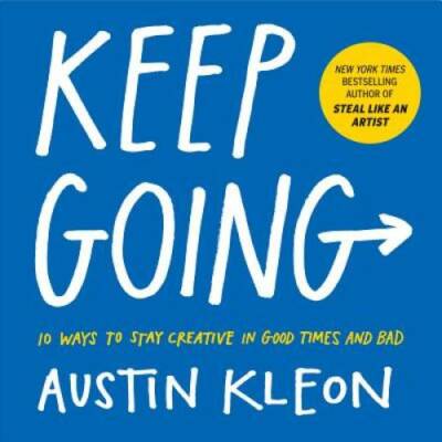 Keep Going: 10 Ways to Stay Creative in Good Times and Bad - Paperback - GOOD