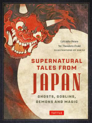 Supernatural Tales from Japan: Ghosts, Goblins, Demons and Magic by Hearn: New