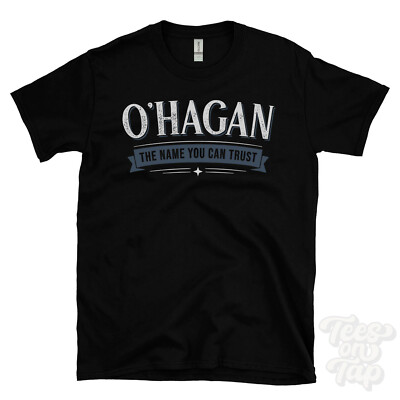 O'HAGAN THE NAME YOU CAN TRUST T-SHIRT mens & womens novelty family gift idea