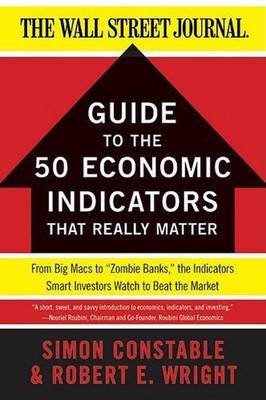 The WSJ Guide to the 50 Economic Indicators That Really Matter: From Big Macs to