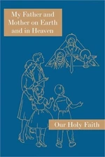 My Father and Mother on Earth and in Heaven: Our Holy Faith Series (Paperback or