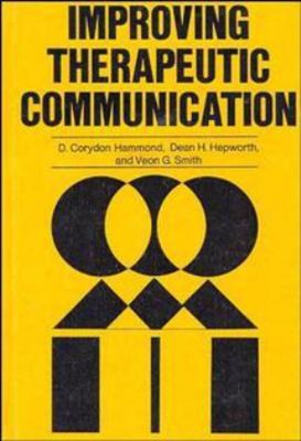 Improving Therapeutic Communication : A Guide for Developing Effe
