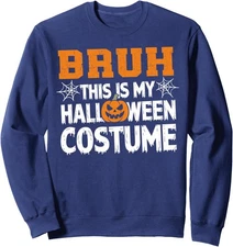 Bruh This Is My Halloween Costume Halloween Fun Unisex Crewneck Sweatshirt