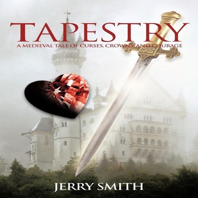 Tapestry A Medieval Tale of Curses Crowns and Courage Jerry Smith