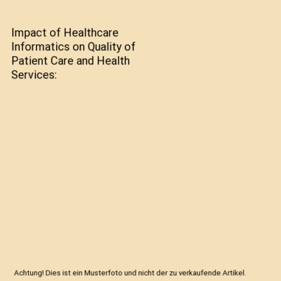 Impact of Healthcare Informatics on Quality of Patient Care and Health Services,