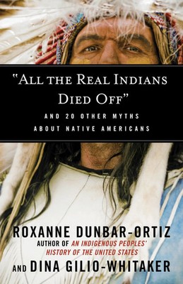 All the Real Indians Died Off And 20 Other Myths about Native Americans Buch