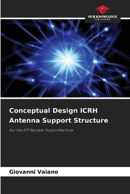 Conceptual Design ICRH Antenna Support Structure by Giovanni Vaiano Paperback Bo