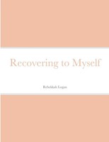 Recovering To Myself Rebekkah Logan Taschenbuch Kartoniert / Broschiert Englisch