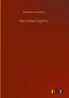 Matthew Brayton | The Indian Captive | Buch | Englisch (2020) | 44 S.