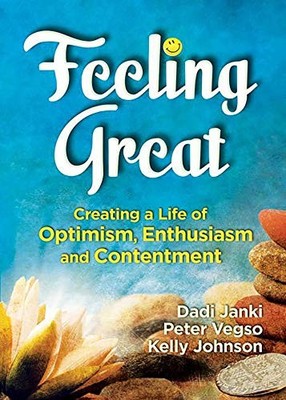FEELING GREAT: CREATING A LIFE OF OPTIMISM, ENTHUSIASM AND By Dadi Janki & Kelly