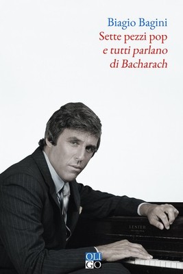 Sette pezzi pop (e tutti parlano di Bacharach) - [Oligo]