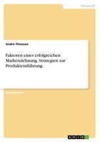 Faktoren Einer Erfolgreichen Markendehnung. Strategien Zur ProdukteinfüHrung