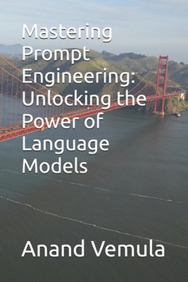 Promptes Engineering meistern: Erschließung der Macht von Sprachmodellen von Anand Ve