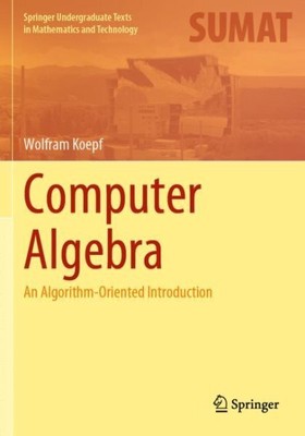 Computeralgebra - Eine Algorithmisch Orientierte Einführung : An Algorithm-Or...