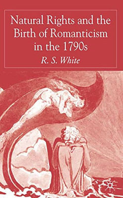 Natural Rights and the Birth of Romanticism in the 1790 - HardBack NEW White, R.