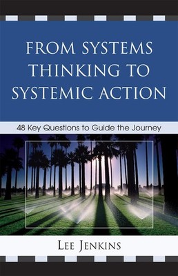 From Systems Thinking to Systemic Action: 48 Key Questions to Guide the Jour...