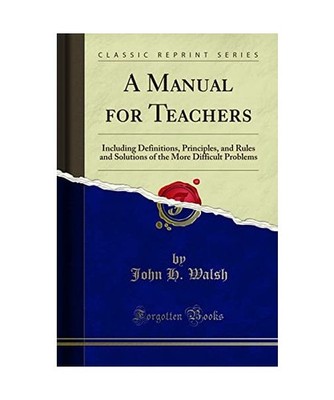 A Manual for Teachers: Including Definitions, Principles, and Rules and Solution
