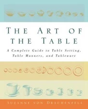 The Art of the Table: A Complete Guide to Table Setting, Table Manners, a - GOOD