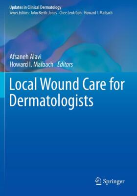 Local Wound Care for Dermatologists (Updates in Clinical (2021)