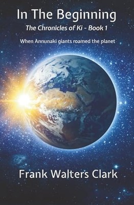 In the Beginning : The Chronicles of Ki - Book 1 by Frank Walters Clark ...