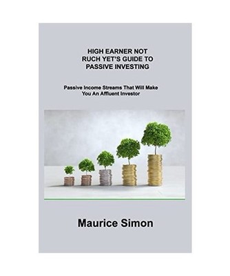 High Earner Not Ruch Yet's Guide to Passive Investing: Passive Income Streams Th