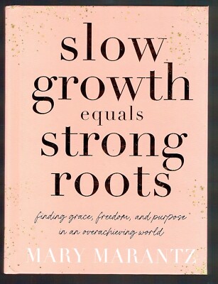 Slow Growth Equals Strong Roots: Finding Grace, Freedom, and Purpose Hardback