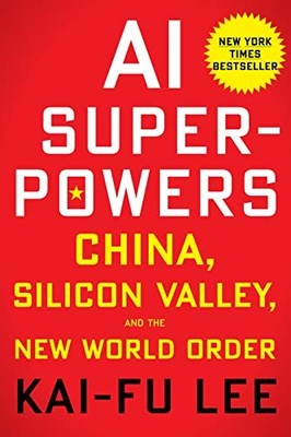 Ai Superpowers: China, Silicon Valley, And The New Wor by Lee, Kai-Fu 132854639X