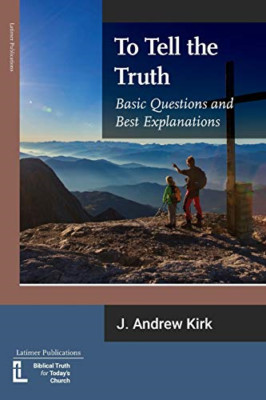 Um die Wahrheit zu sagen: Grundlegende Fragen und beste Erklärung - NEU J Andrew Kirk 202