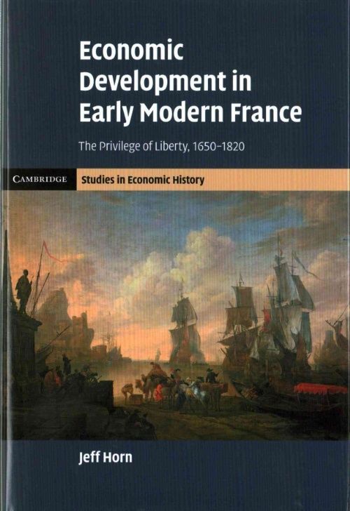Economic Development in Early Modern France The Privilege of Liberty, 1650–1820
