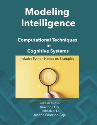 Modeling Intelligence: Computational Techniques in Cognitive Systems by Aravinda