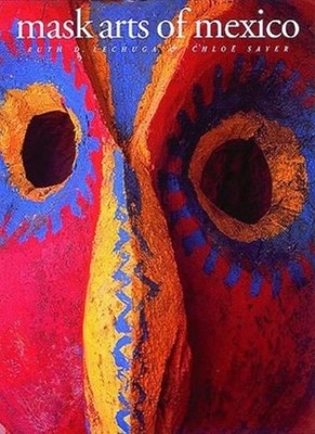 Mask Arts of Mexico,Ruth D. Lechuga, Chloe Sayer, David Lavender