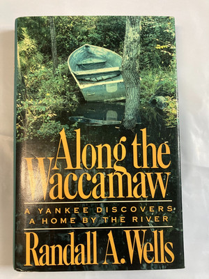 Along the Waccamaw: A Yankee Discovers a Home by the River FIRST ED. VG