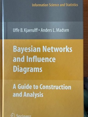 Bayesian Networks and Influence Diagrams, Kjaerulff and Madsen, 2008