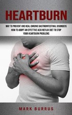 Heartburn: How to Adopt an Effettive Acid Reflux Diet to Stop Your Heartburn Pro