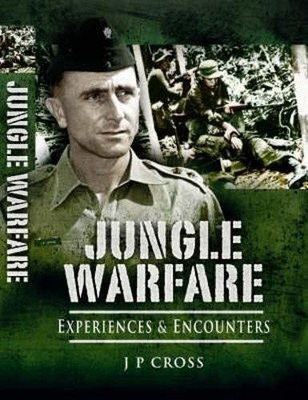 Jungle Warfare: Experiences and Encounters by J.P. Cross - 9781844156665