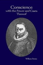 CONSCIENCE WITH THE POWER AND CASES THEREOF By William Ames - Hardcover **NEW**