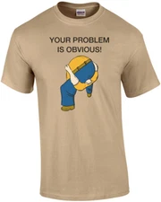 Your Problem is Obvious Shirt - Head Up Ass T-Shirt