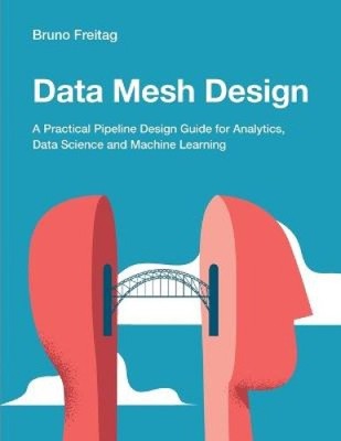 Data Mesh Design: A Practical Pipeline Design Guide for Analytics, Data