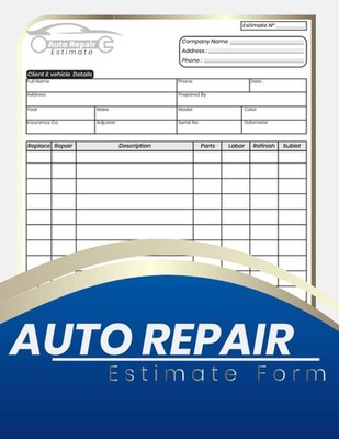 Auto Repair Estimate Form book: Easy for Body Shop , + 70 forms ( one... 
