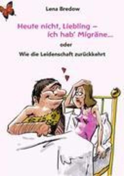 Thumbnail - Heute Nicht, Liebling - Ich Hab' Migräne Oder: Wie Die Leidenschaft