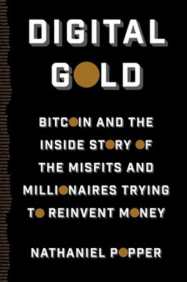 Digital Gold: Bitcoin and the Inside Story of the Misfits and Millionaires T...