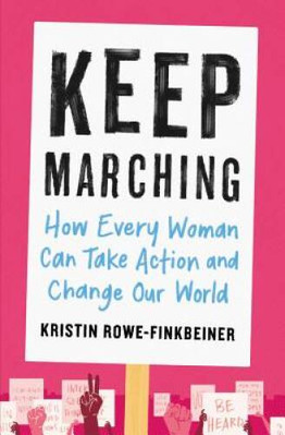 Keep Marching: How Every Woman Can Take Action and Change Our World - VERY GOOD