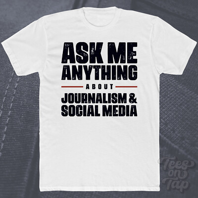 ASK ME ANYTHING ABOUT JOURNALISM & SOCIAL MEDIA T-SHIRT studies content creation