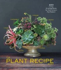 The Plant Recipe Book: 100 Living Arrangements for Any Home i - VERY GOOD