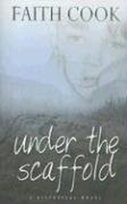 Under The Scaffold: And What Happened to Tom Whittaker by Faith Cook 0852345976